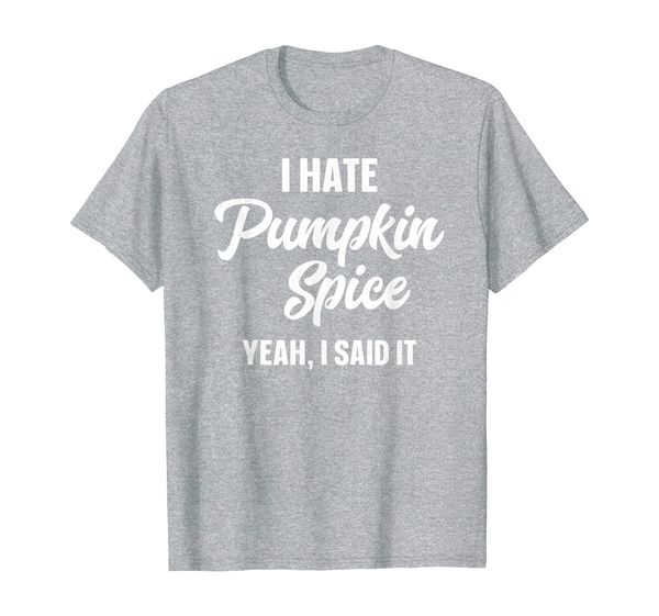 

i hate pumpkin spice yeah i said it funny thanksgiving t-shirt, White;black