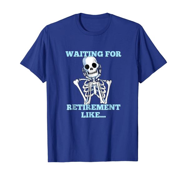

Funny Skeleton Tee Shirt - Waiting For Retirement Like, Mainly pictures