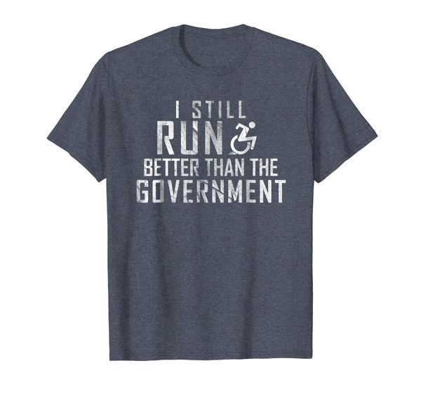 

i still run better than the government wheelchair t-shirt, White;black
