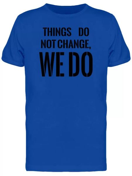 

things do not change, we do men's tee -image by shutterstock, White;black