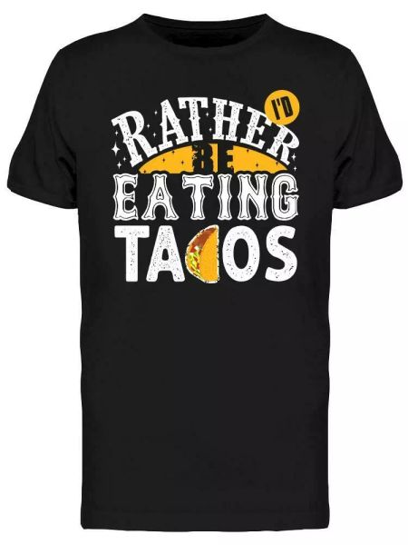 

i'd rather be eating tacos tee men's -image by shutterstock, White;black