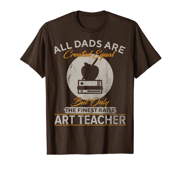 

Vintage Only The Finest Dads Raise Art Teacher Funny Gift T-Shirt, Mainly pictures