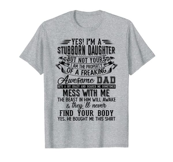 

yes i'm a stubborn daughter i have a freaking awesome dad t-shirt, White;black