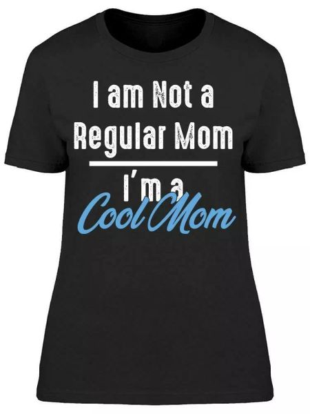 

i am not a regular mom women's t-shirt, White;black