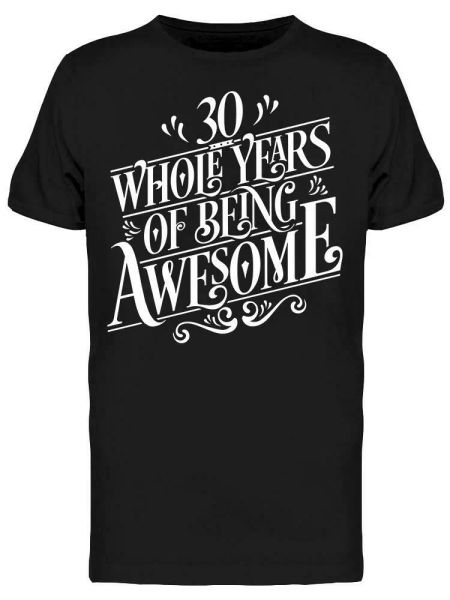 

30 whole years of being awesome tee men's -image by shutterstock, White;black