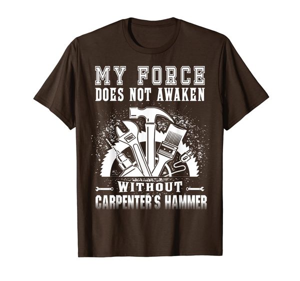 

my force doesnot awaken without carpenter's hammer funny t-shirt, White;black