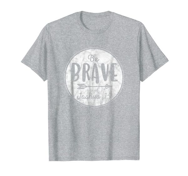 

Be Brave - Joshua 1:9 Christian Statement T-Shirt, Mainly pictures