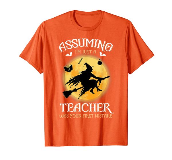 

assuming i'm just a teacher was your first mistake witch t-shirt, White;black