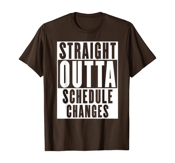 

Straight Outta Schedule Changes Funny T-Shirt, Mainly pictures