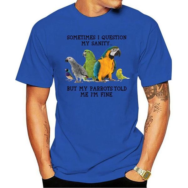 

men's t-shirts sometimes i question my sanity but parrots told me im fine t-shirt, White;black