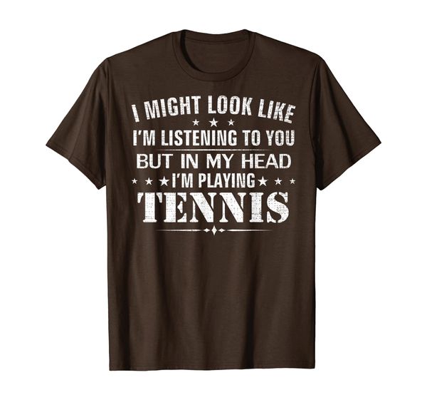 

Might Look Like I'm Listening I'm Playing Tennis Funny Gift T-Shirt, Mainly pictures