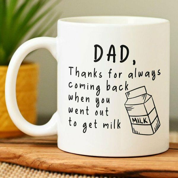 

mugs details about Â dad thanks for always coming back when you went out to get milk mug gift