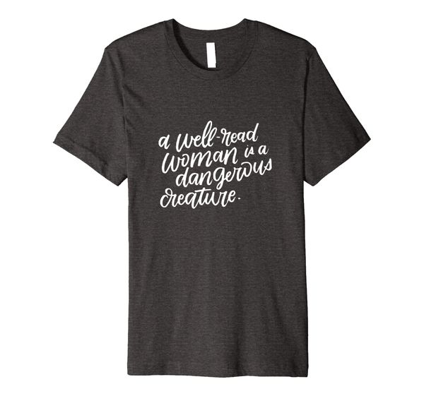 

A Well Read Woman is a Dangerous Creature Shirt, Book Lovers, Mainly pictures