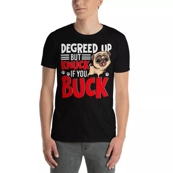 

Degreed Up But Knuck If You Buck Funny Pug Dog Lover Gifts T-Shirt, White;black