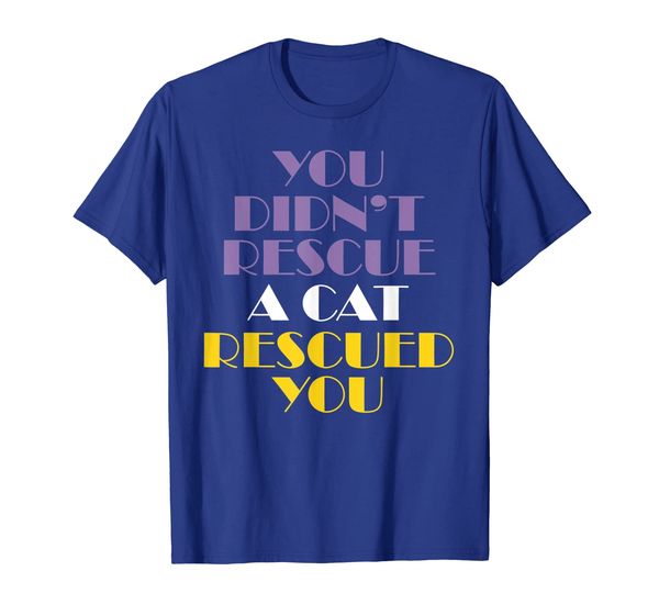 

You didn't rescue a cat rescued you t shirt, Mainly pictures