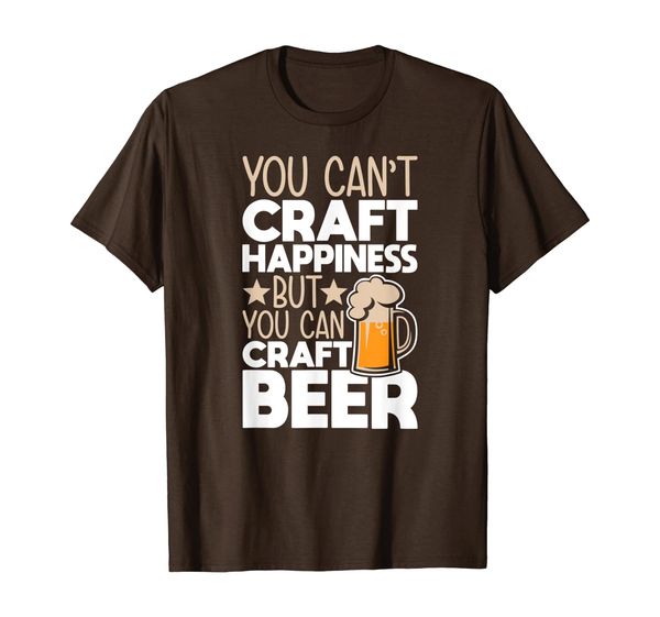 

you can't craft happiness but you can craft beer t-shirt, White;black