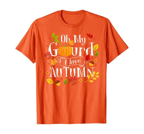 

Oh My Gourd I Love Autumn Funny Pumpkin Fall Gift T-Shirt, Mainly pictures