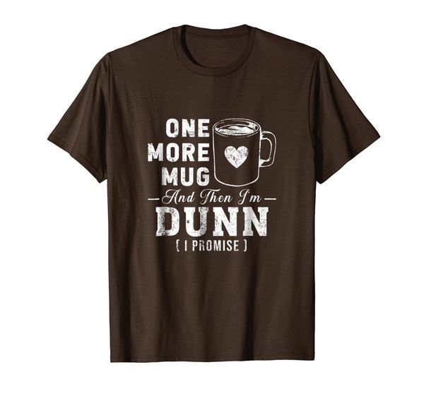 

one more mug and then i'm dunn tshirt, White;black
