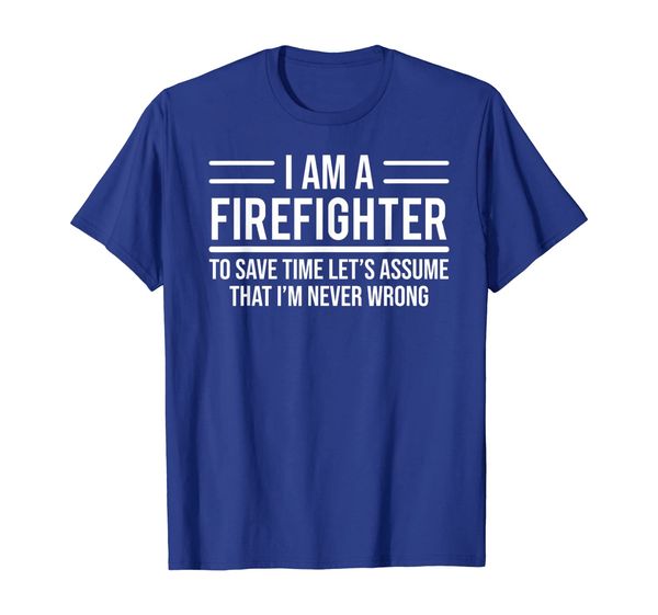 

Funny Firefighter T-shirt To Save Time Assume Never Wrong, Mainly pictures