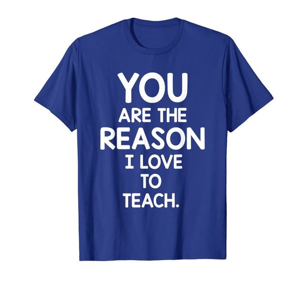 

you are the reason i love to teach motivation teacher gift t-shirt, White;black