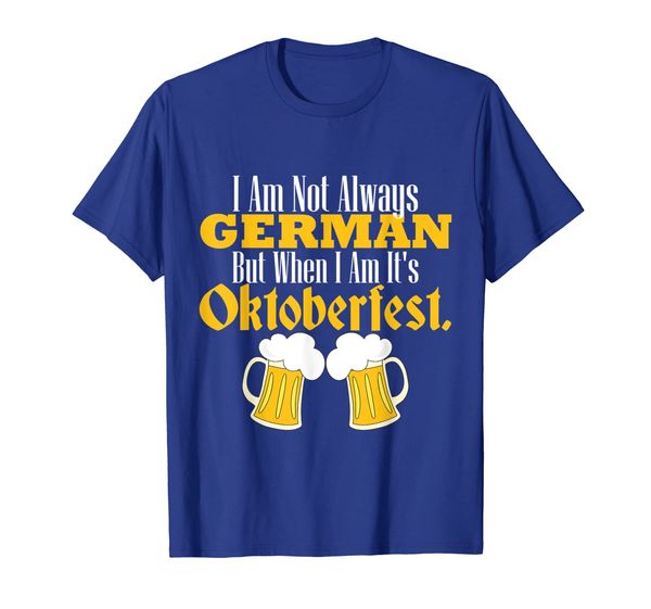 

i am not always german but when i am it's oktoberfest tshirt, White;black