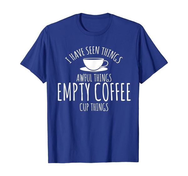 

cup of coffee lover t shirt i have seen awful things, White;black