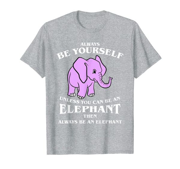 

always be yourself unless you can be an elephant t shirt, White;black