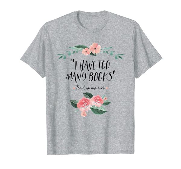 

i have too many books, i love reading t-shirt, White;black