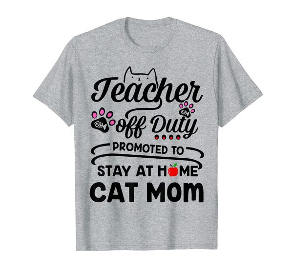 

Teacher Off Duty Promoted To Stay At Home Cat Mom T-Shirt, Mainly pictures