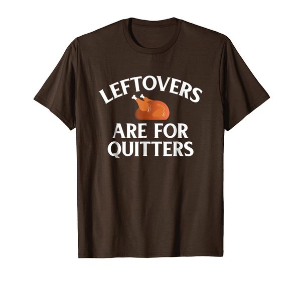 

leftovers are for quitters thanksgiving turkey funny t-shirt, White;black