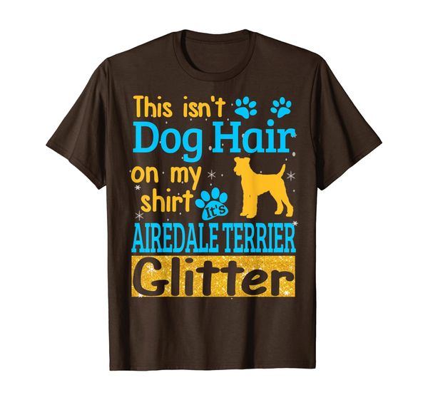 

This Isn't Dog Hair It' Airedale Terrier Glitter Shirt, Mainly pictures