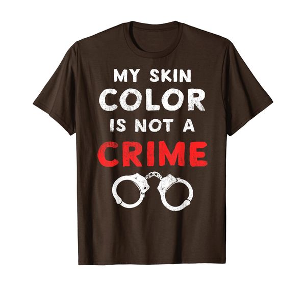 

my skin color is not a crime equality empowerment quote t-shirt, White;black