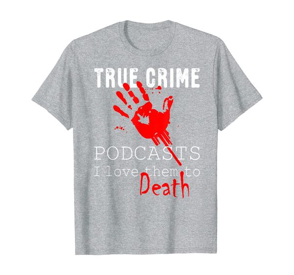 

true crime podcasts i love them to death quote for murderino t-shirt, White;black