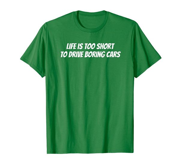 

Life Is Too Short To Drive Boring Cars T-Shirt, Mainly pictures
