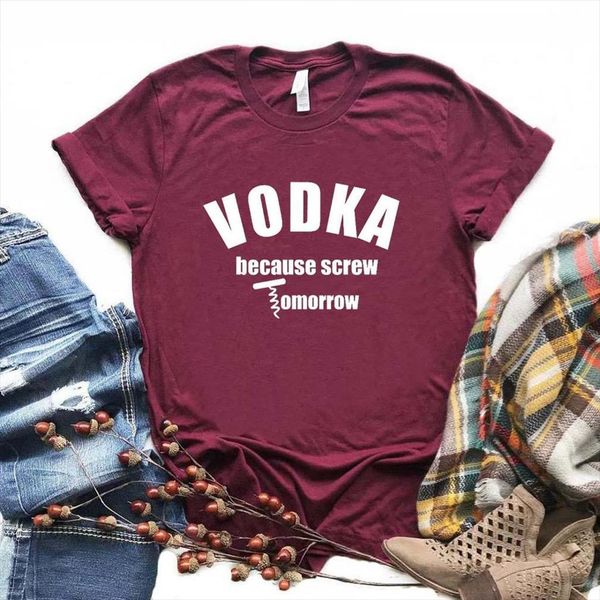

vodka because screw tomorrow and men womens cotton casual funny for lady yong girl tee 6 color drop, White;black