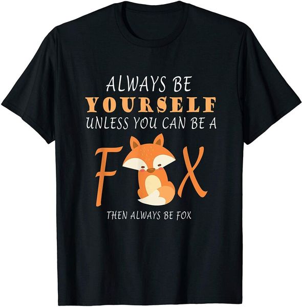 

always be yourself unless you can be a fox t-shirt t-shirt size s-5xl, White;black