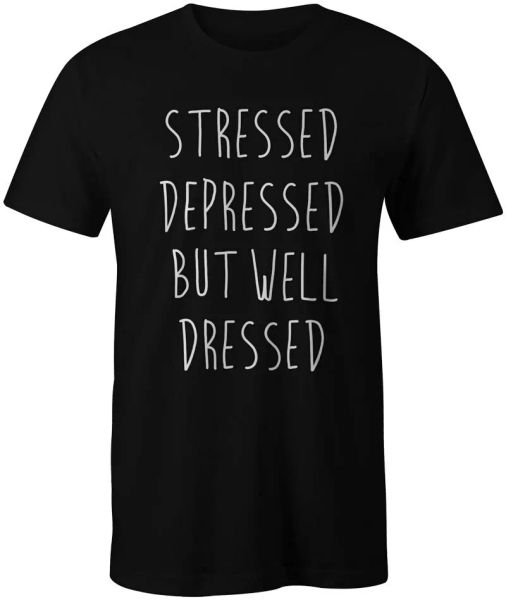 

stressed depressed but well dressed funny quote fashion t-shirt tee, White;black