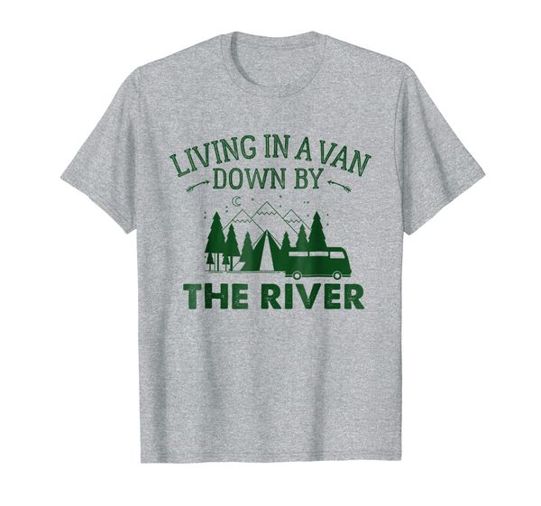

Living in a Van down by the River Shirt Summer Camping Home, Mainly pictures