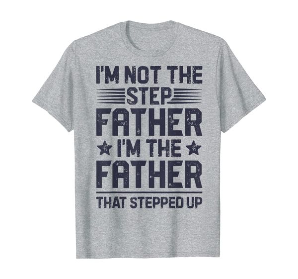 

i'm not the step father stepped up t shirt fathers day gifts, White;black