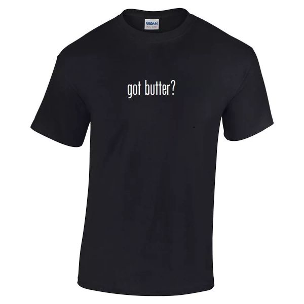 

got butter  cotton t-shirt shirt solid black white funny gift s - 5xl food, White;black