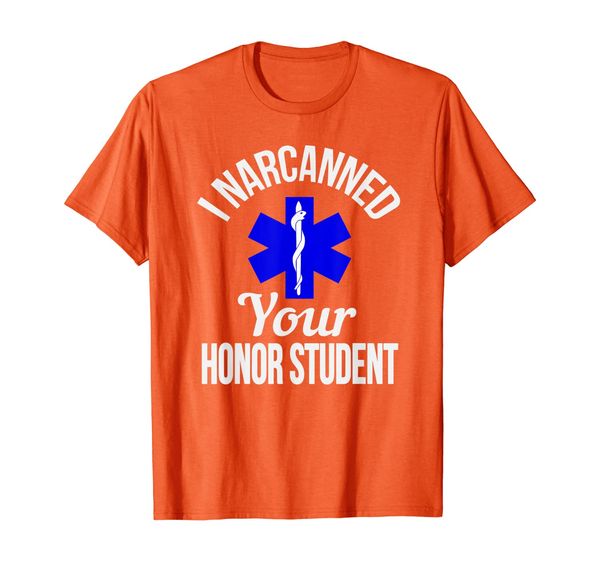 

funny i narcanned your honor student emt t-shirt, White;black