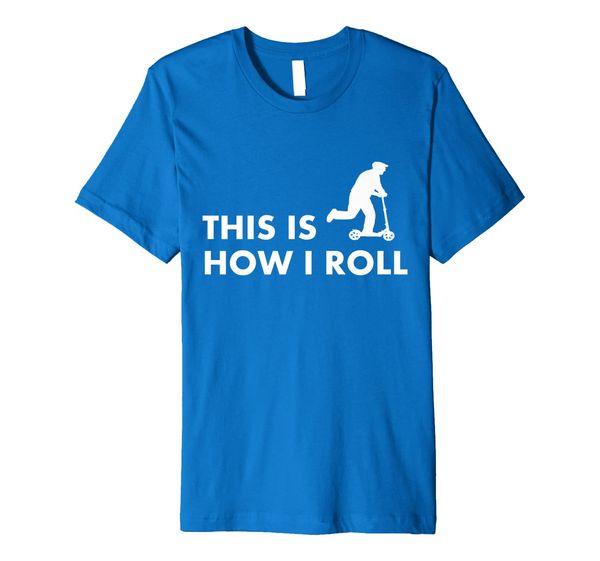

This Is How I Roll Kick Scooter T Shirt, Mainly pictures