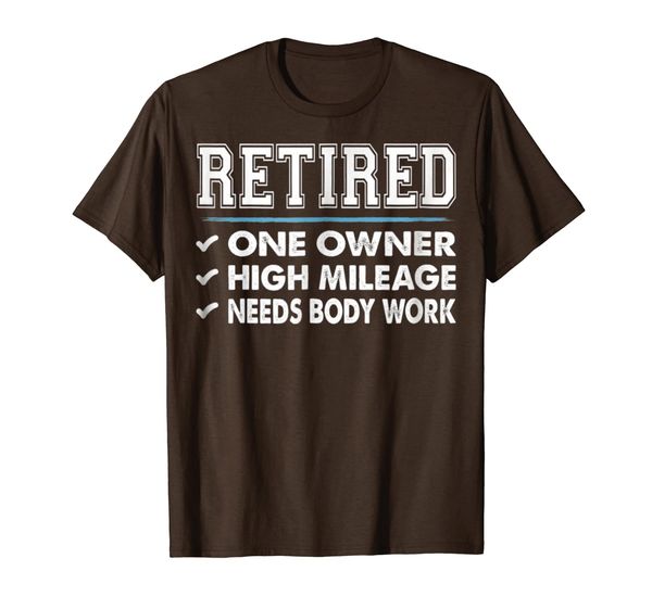 

Retired - One Owner - High Mileage - Needs Body Work T-shirt, Mainly pictures