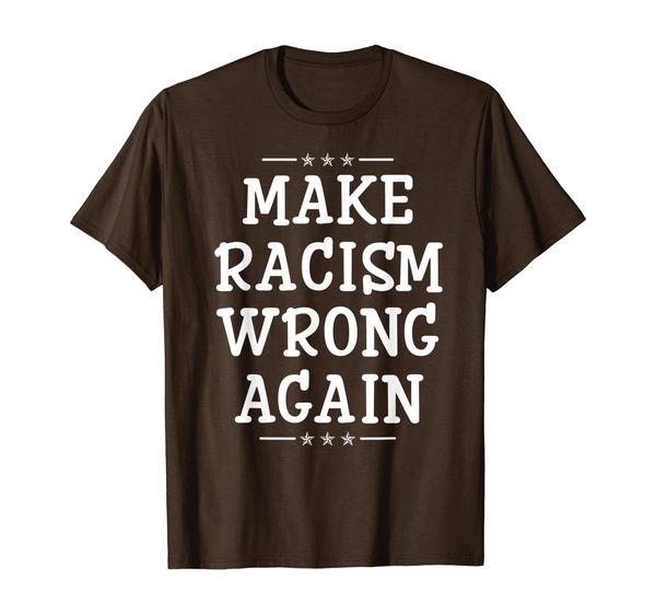 

Make Racism Wrong Again T-Shirt Anti Racism Gift T-Shirt, Mainly pictures