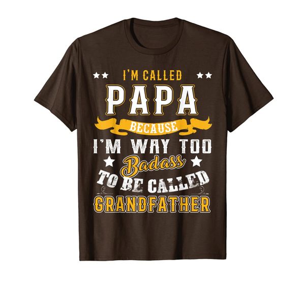 

Fathers Day Shirt Called Papa Because I'm Too Badass, Mainly pictures