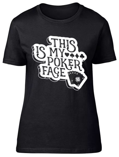 

this is my poker face fitted womens ladies t shirt, White;black