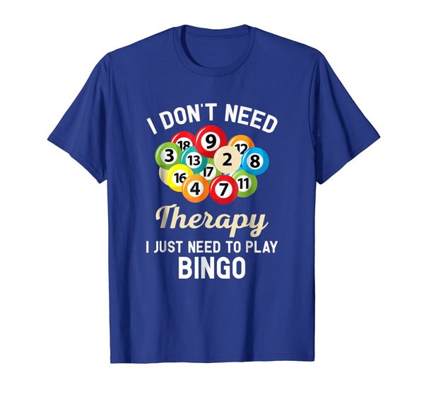 

i don't need therapy i just need to play bingo t-shirt, White;black