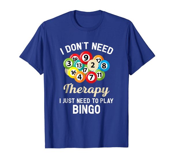 

I Don't Need Therapy I Just Need to Play Bingo T-Shirt, Mainly pictures