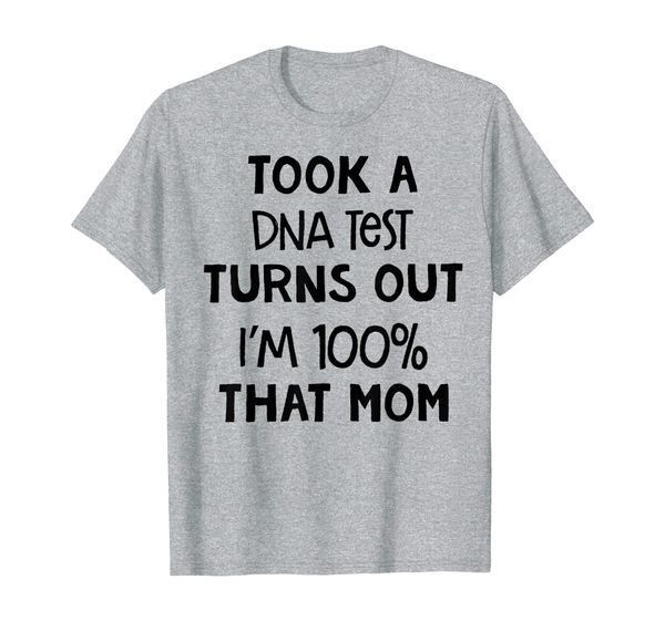 

took a dna test turns out i'm 100% that mom tshirt, White;black