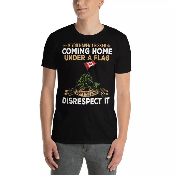 

if you haven't risked coming home under a flag proud canada flag veteran t-shirt, White;black